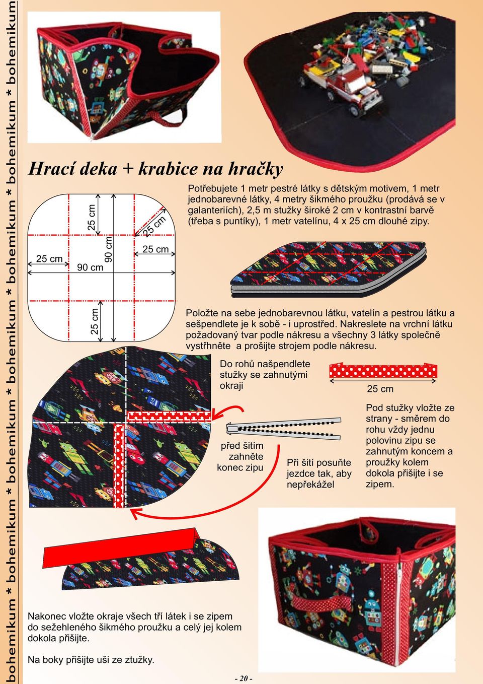 25 cm 90 cm 25 cm Hrací deka + krabice na hračky Položte na sebe jednobarevnou látku, vatelín a pestrou látku a sešpendlete je k sobě - i uprostřed.