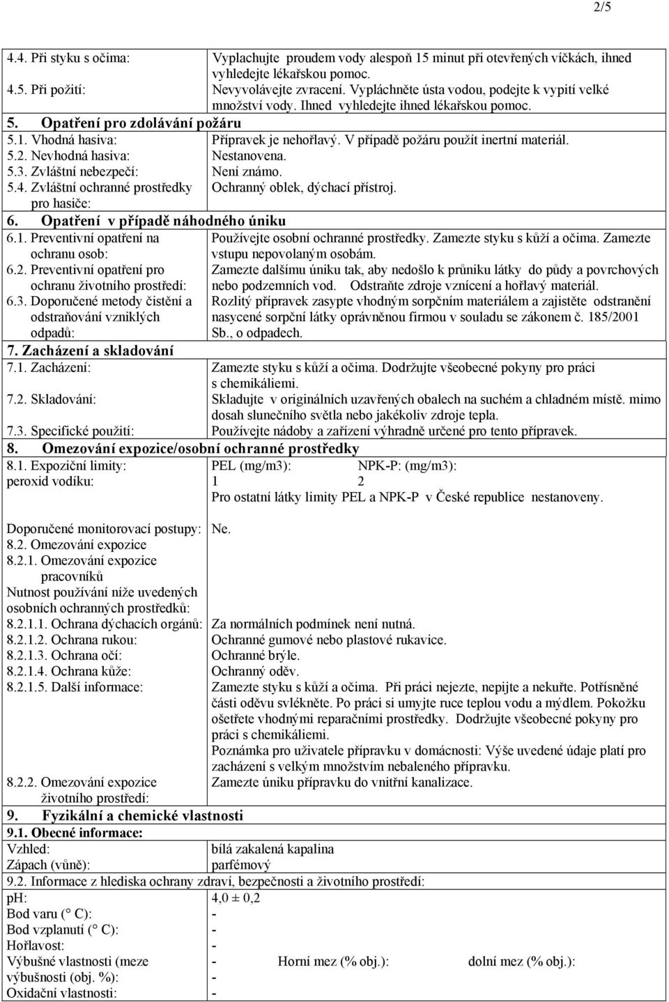 Doporučené metody čistění a odstraňování vzniklých odpadů: 7. Zacházení a skladování 7.1. Zacházení: 7.2.