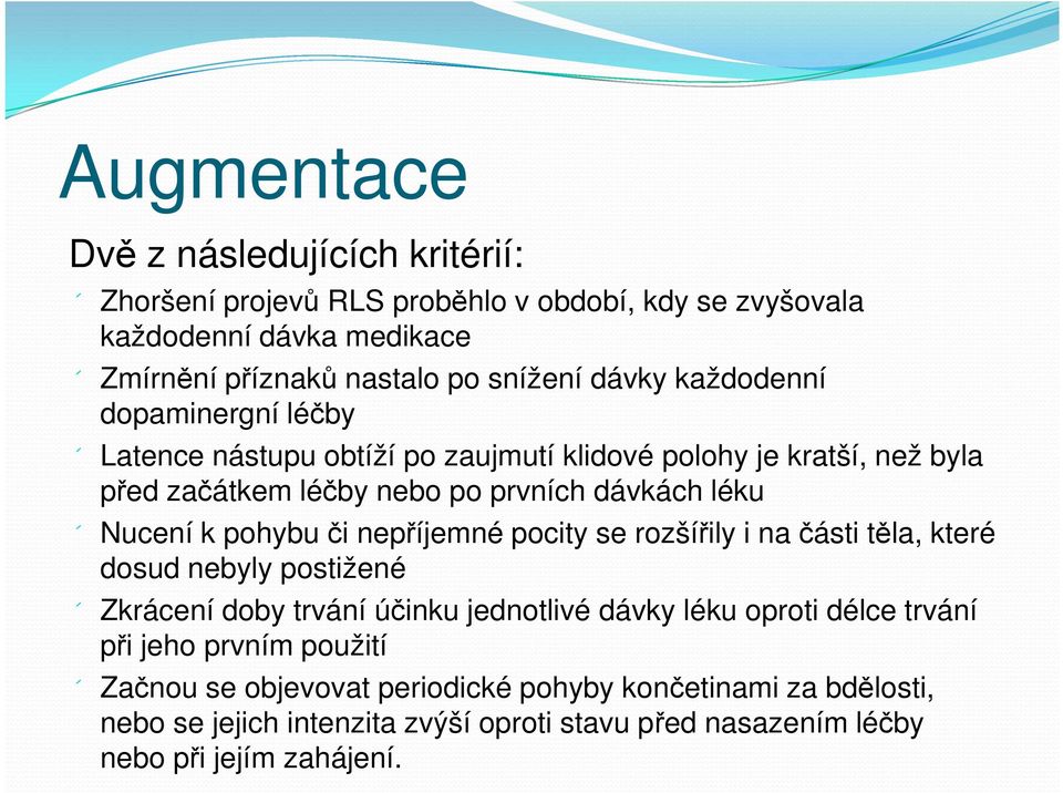 pohybu či nepříjemné pocity se rozšířily i na části těla, které dosud nebyly postižené Zkrácení doby trvání účinku jednotlivé dávky léku oproti délce trvání při