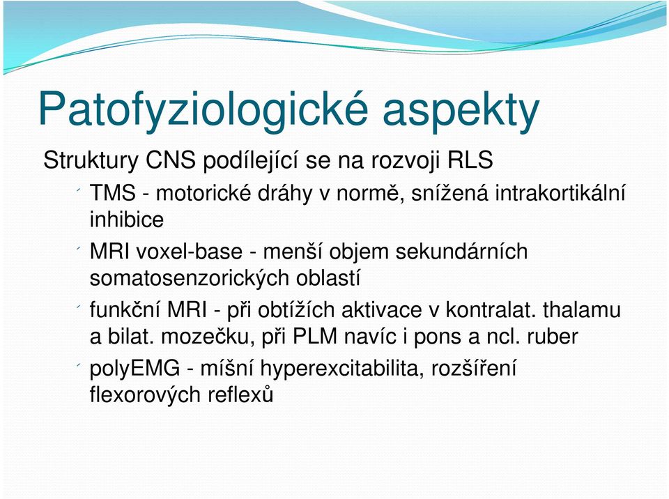 somatosenzorických oblastí funkční MRI - při obtížích aktivace v kontralat. thalamu a bilat.