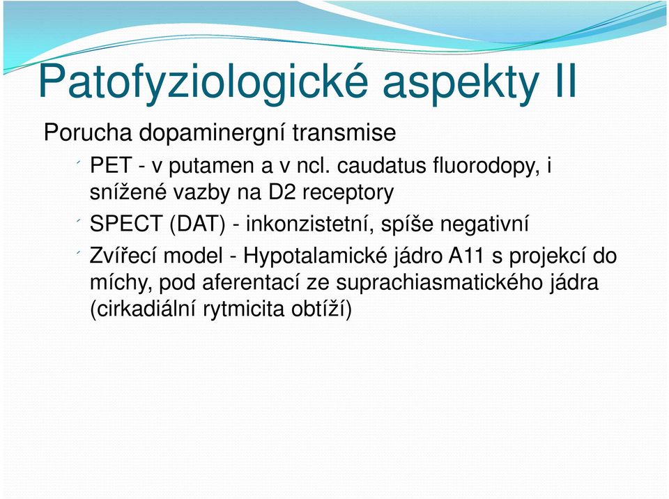 inkonzistetní, spíše negativní Zvířecí model - Hypotalamické jádro A11 s