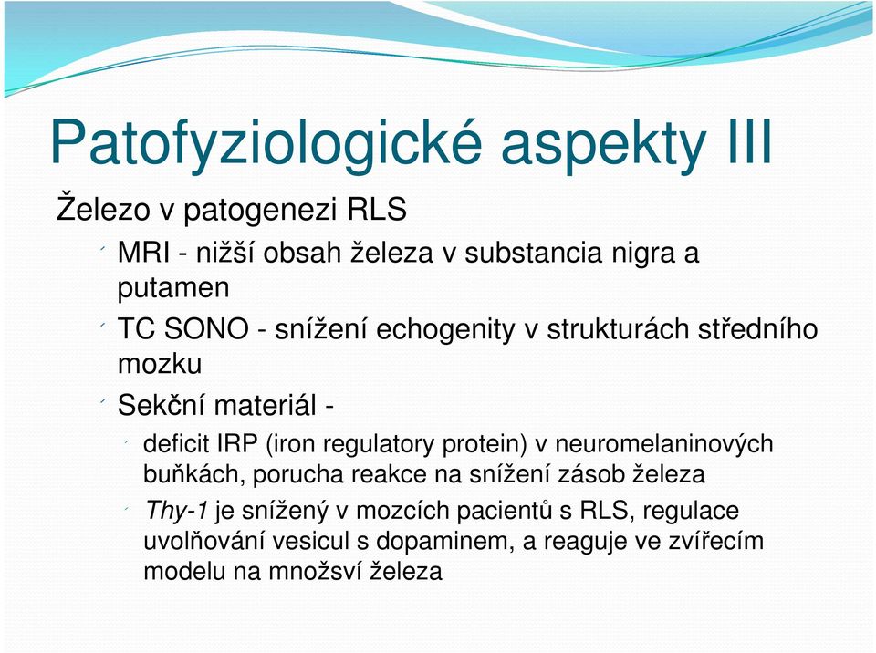 regulatory protein) v neuromelaninových buňkách, porucha reakce na snížení zásob železa Thy-1 je snížený