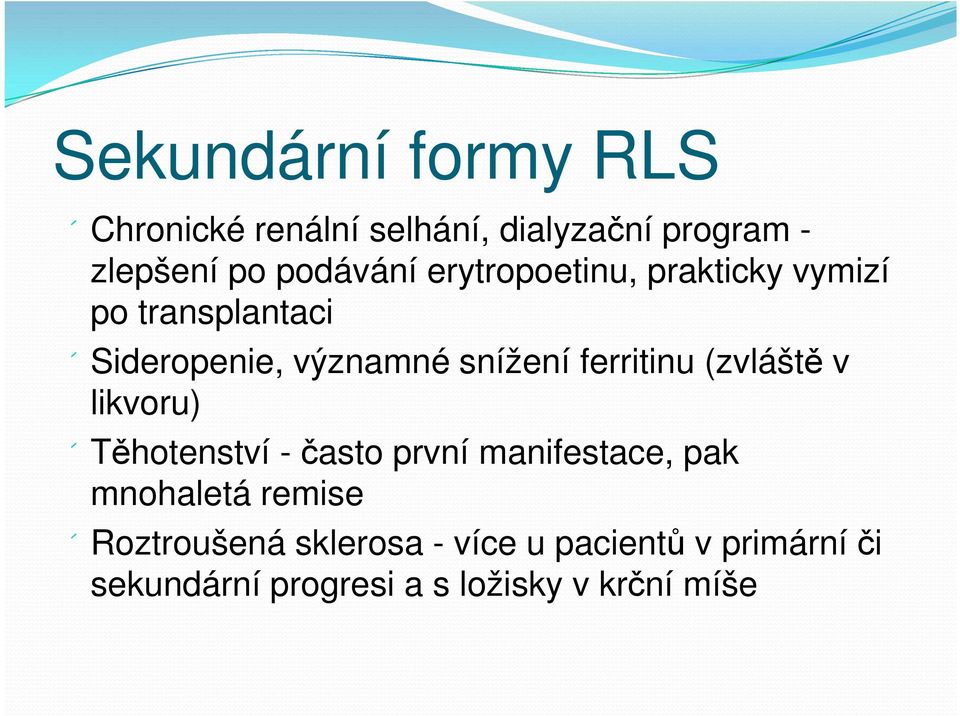 ferritinu (zvláště v likvoru) Těhotenství - často první manifestace, pak mnohaletá