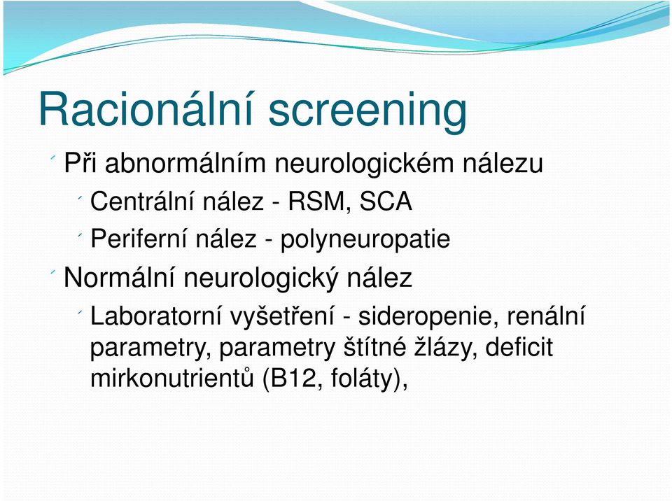 Normální neurologický nález Laboratorní vyšetření - sideropenie,