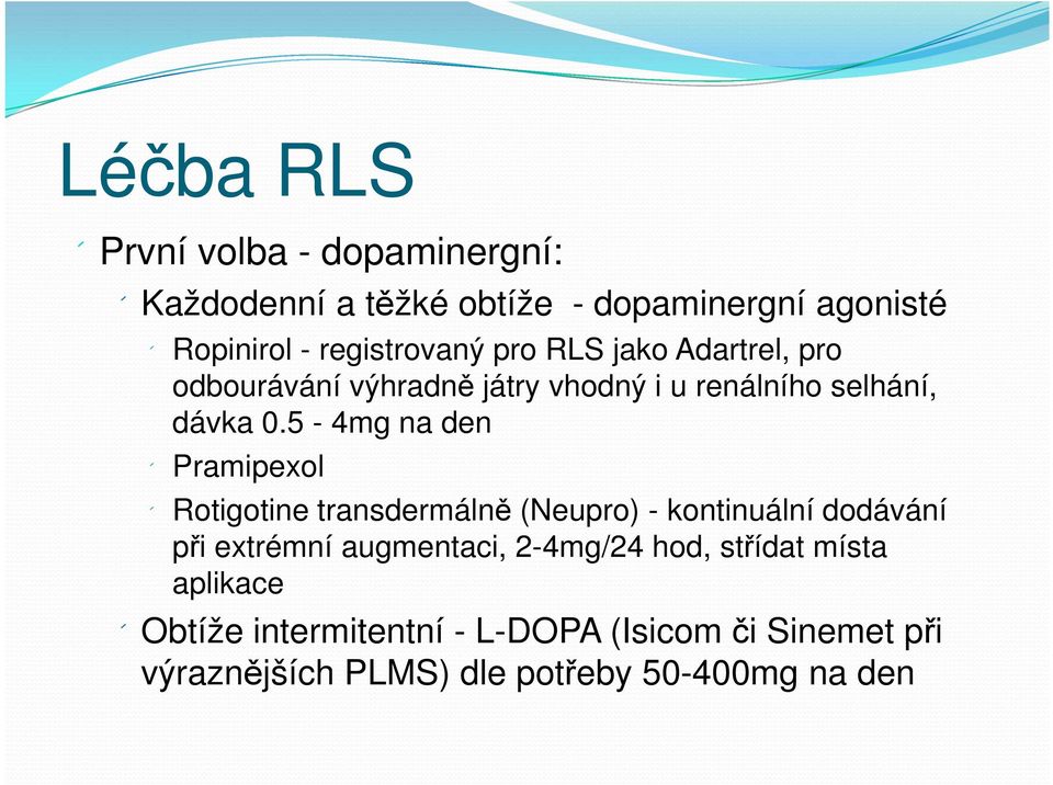 5-4mg na den Pramipexol Rotigotine transdermálně (Neupro) - kontinuální dodávání při extrémní augmentaci,