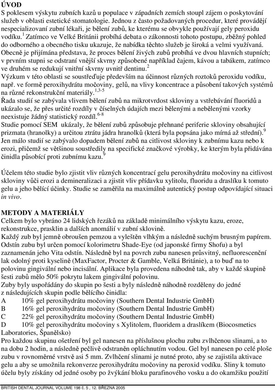 1 Zatímco ve Velké Británii probíhá debata o zákonnosti tohoto postupu, zběžný pohled do odborného a obecného tisku ukazuje, že nabídka těchto služeb je široká a velmi využívaná.