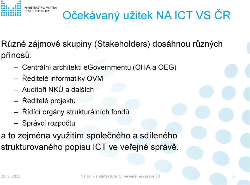 Ředitelé projektů Řídící orgány strukturálních fondů Správci rozpočtu a to zejména využitím