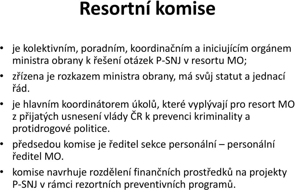 je hlavním koordinátorem úkolů, které vyplývají pro resort MO z přijatých usnesení vlády ČR k prevenci kriminality a