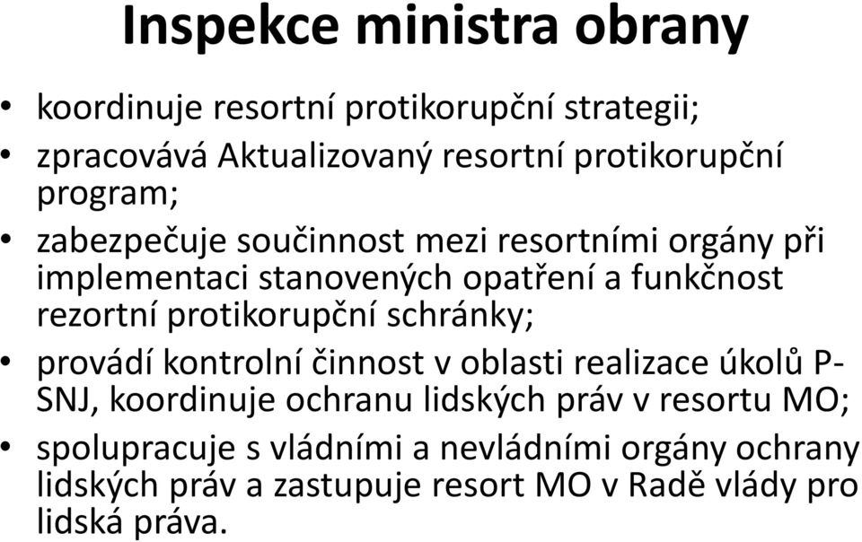 protikorupční schránky; provádí kontrolní činnost v oblasti realizace úkolů P- SNJ, koordinuje ochranu lidských práv v