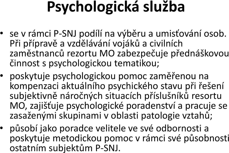 psychologickou pomoc zaměřenou na kompenzaci aktuálního psychického stavu při řešení subjektivně náročných situacích příslušníků resortu MO,