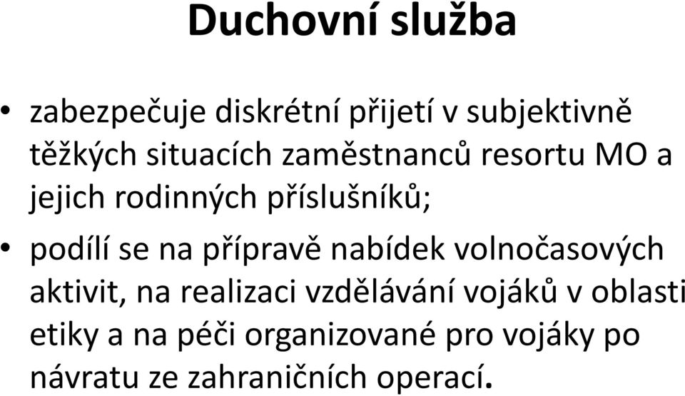 na přípravě nabídek volnočasových aktivit, na realizaci vzdělávání vojáků v