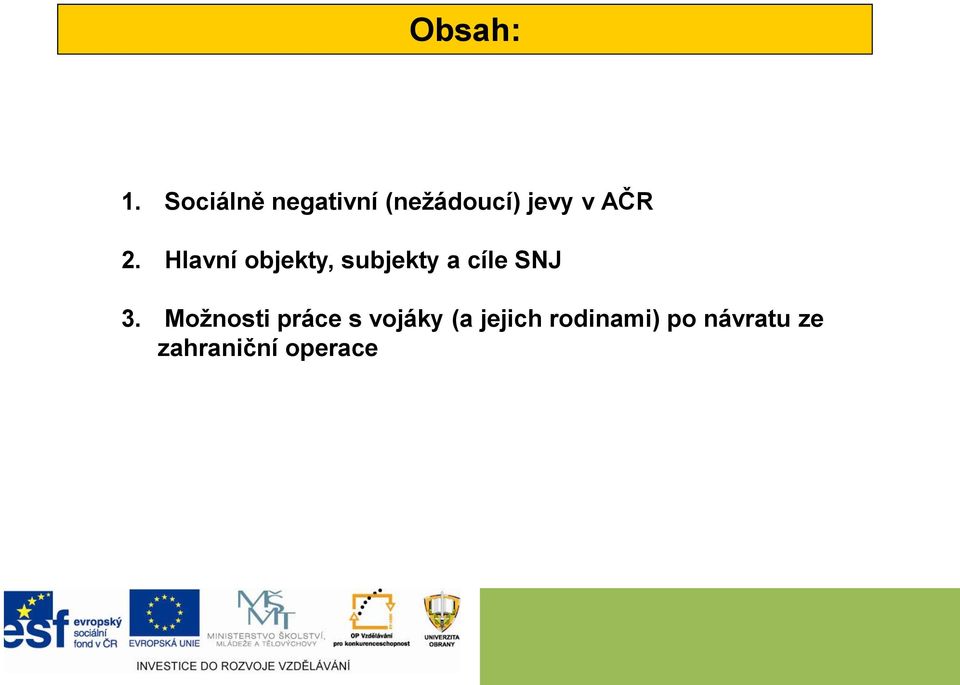 2. Hlavní objekty, subjekty a cíle SNJ 3.