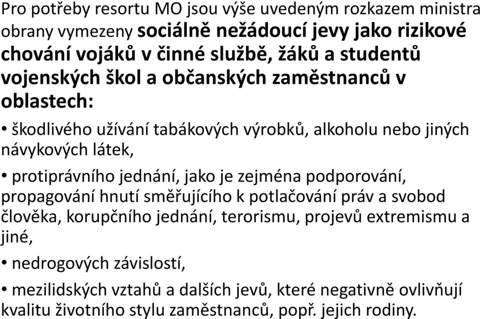 protiprávního jednání, jako je zejména podporování, propagování hnutí směřujícího k potlačování práv a svobod člověka, korupčního jednání, terorismu,