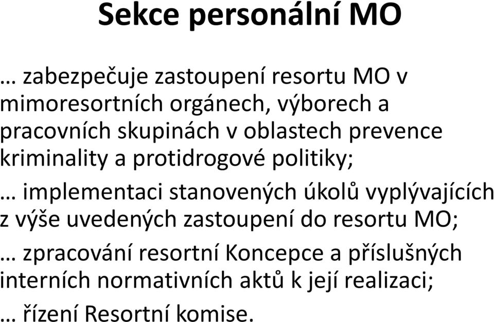 stanovených úkolů vyplývajících z výše uvedených zastoupení do resortu MO; zpracování