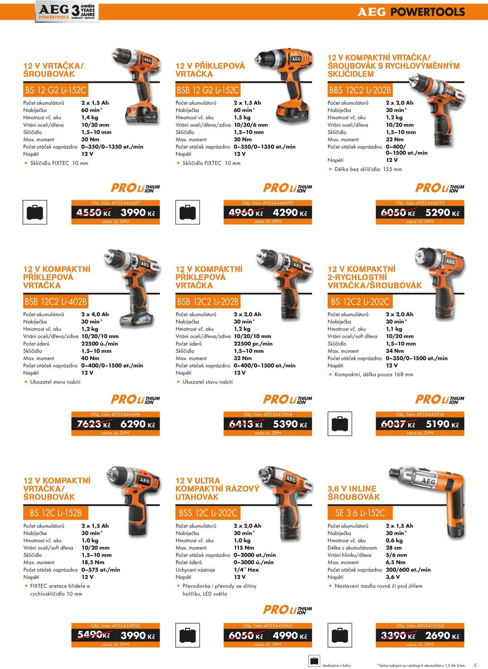 /min 12 V FIXTEC 10 mm 12 V KOMPAKTNÍ / ŠROUBOVÁK S RYCHLOVÝMĚNNÝM SKLÍČIDLEM BBS 12C2 Li-202B Počet akumulátorů 2 x 2,0 Ah vč. aku 1,2 kg Vrtání 10/20 mm 1,5 10 mm Max.