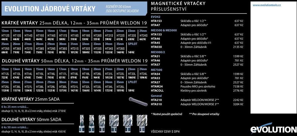 14mm HT14S 446 Kč 15mm HT15S 464 Kč 16mm HT16S 482 Kč 17mm HT17S 500 Kč 18mm HT18S 518 Kč 19mm HT19S 530 Kč 20mm HT20S 555 Kč 21mm HT21S 590 Kč 22mm HT22S 613 Kč 23mm HT23S 638 Kč 24mm HT24S 662 Kč