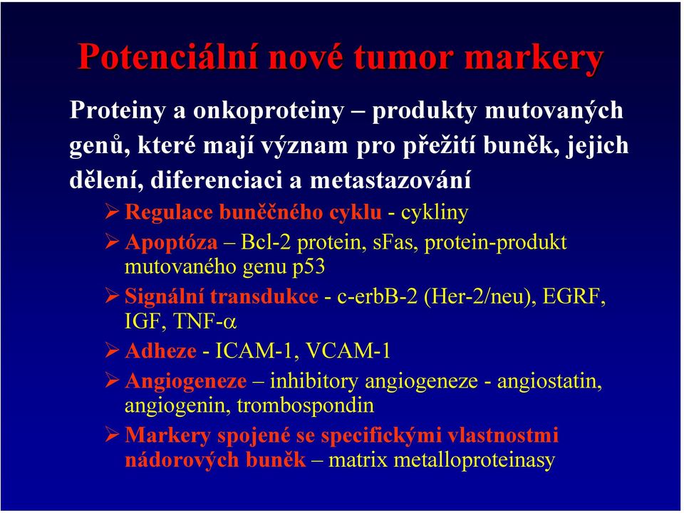 mutovaného genu p53 Signální transdukce - c-erbb-2 (Her-2/neu), EGRF, IGF, TNF-α Adheze - ICAM-1, VCAM-1 Angiogeneze inhibitory