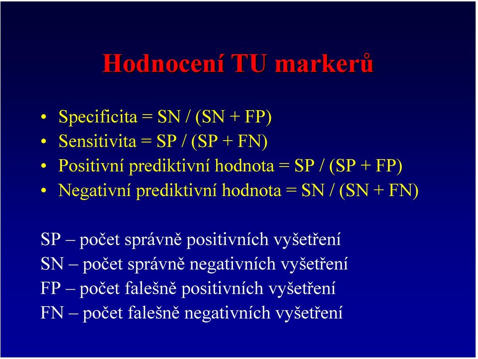 / (SN + FN) SP počet správně positivních vyšetření SN počet správně negativních