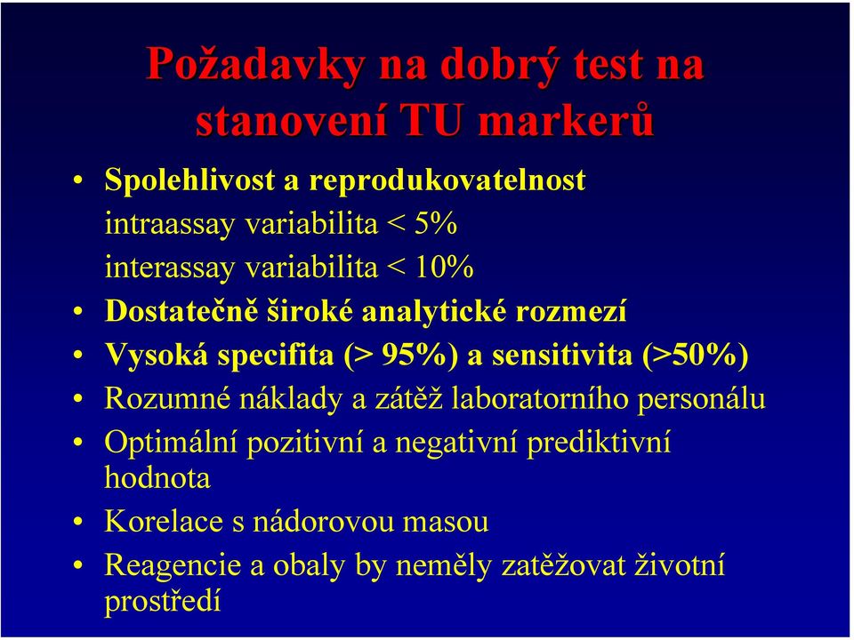 (> 95%) a sensitivita (>50%) Rozumné náklady a zátěž laboratorního personálu Optimální pozitivní a