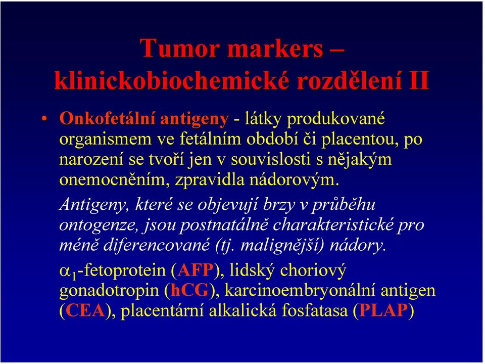 Antigeny, které se objevují brzy v průběhu ontogenze, jsou postnatálně charakteristické pro méně diferencované (tj.