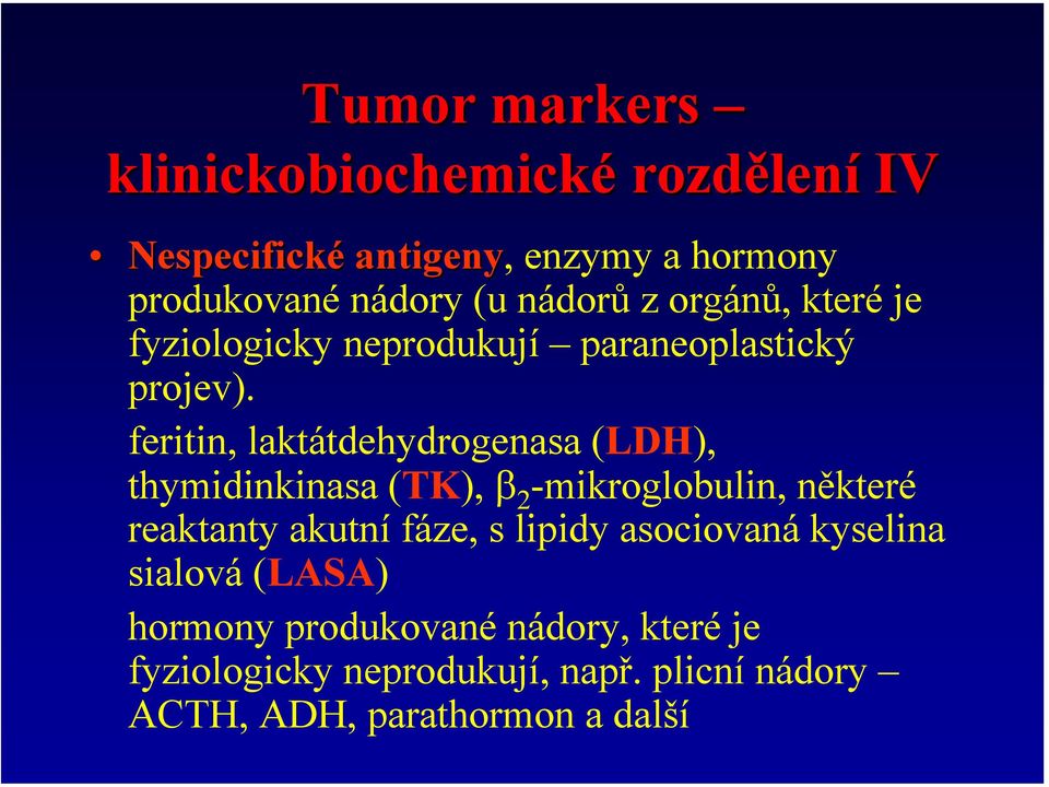 feritin, laktátdehydrogenasa (LDH), thymidinkinasa (TK), β 2 -mikroglobulin, některé reaktanty akutní fáze, s lipidy