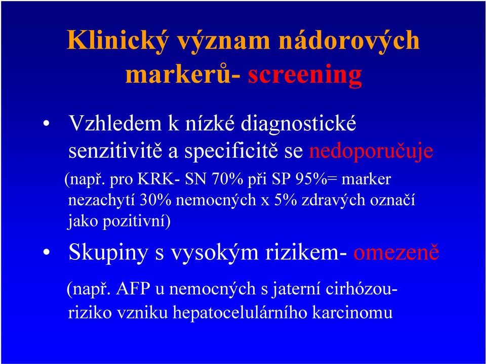 pro KRK- SN 70% p i SP 95%= marker nezachytí 30% nemocných x 5% zdravých ozna í