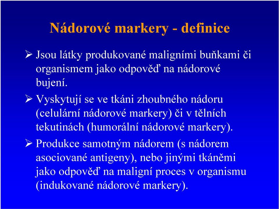 Vyskytují se ve tkáni zhoubného nádoru (celulární nádorové markery) i v t lních tekutinách