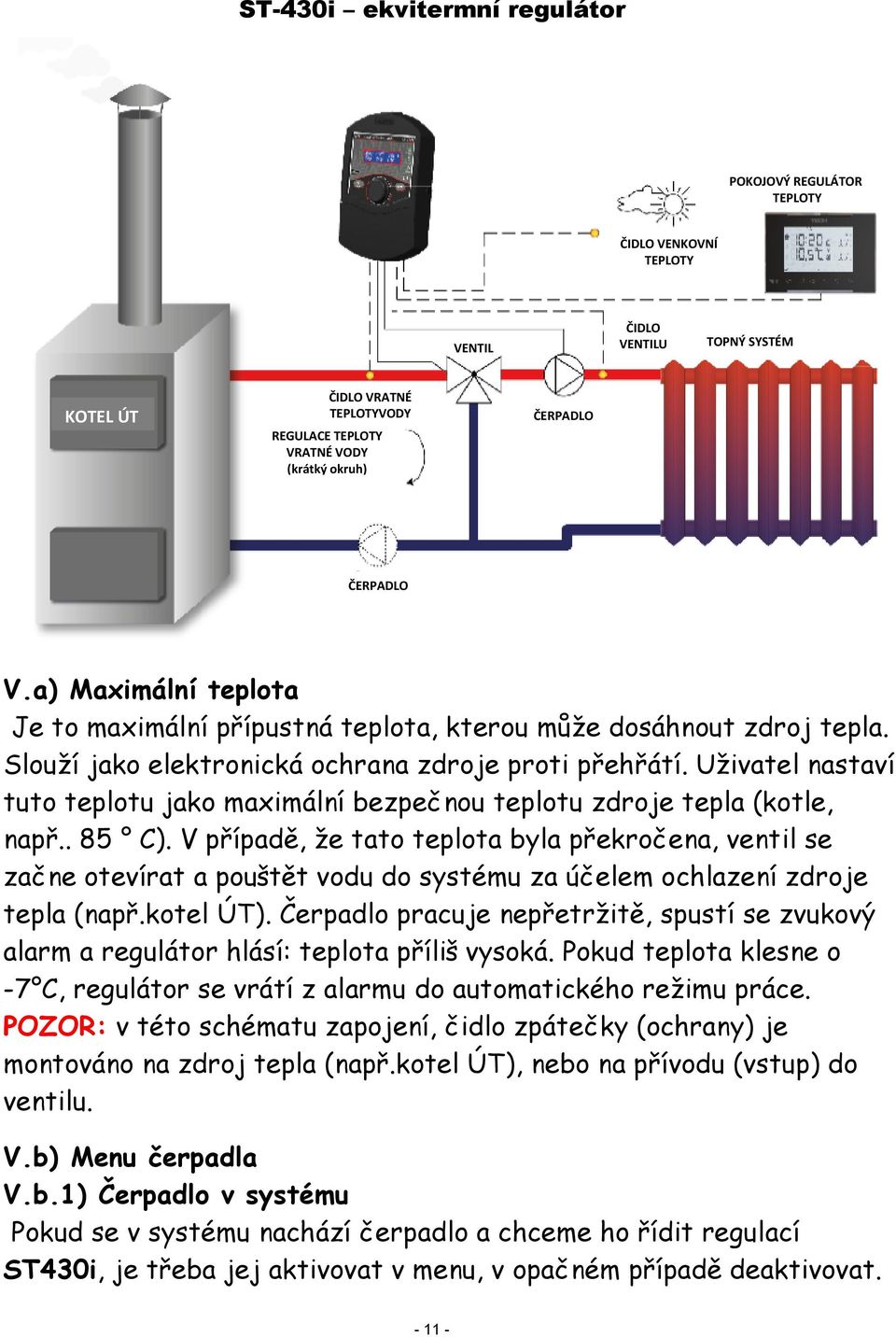 Uživatel nastaví tuto teplotu jako maximální bezpečnou teplotu zdroje tepla (kotle, např.. 85 C).