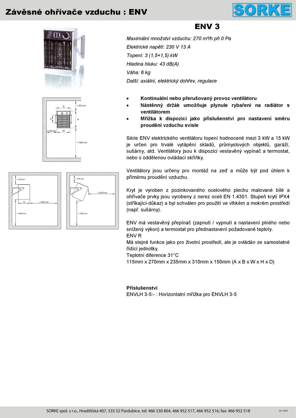 kg Další: axiální, elektrický dohřev, regulace Teplotní diference 31 C 115mm x 270mm