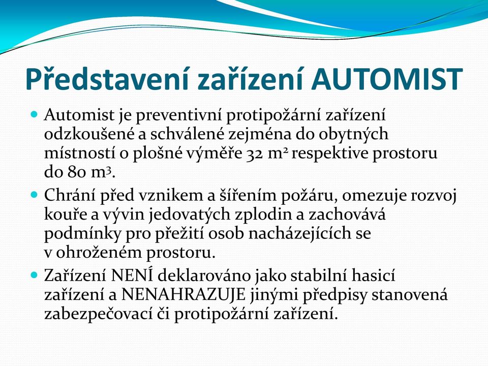 Chrání před vznikem a šířením požáru, omezuje rozvoj kouře a vývin jedovatých zplodin a zachovává podmínky pro přežití