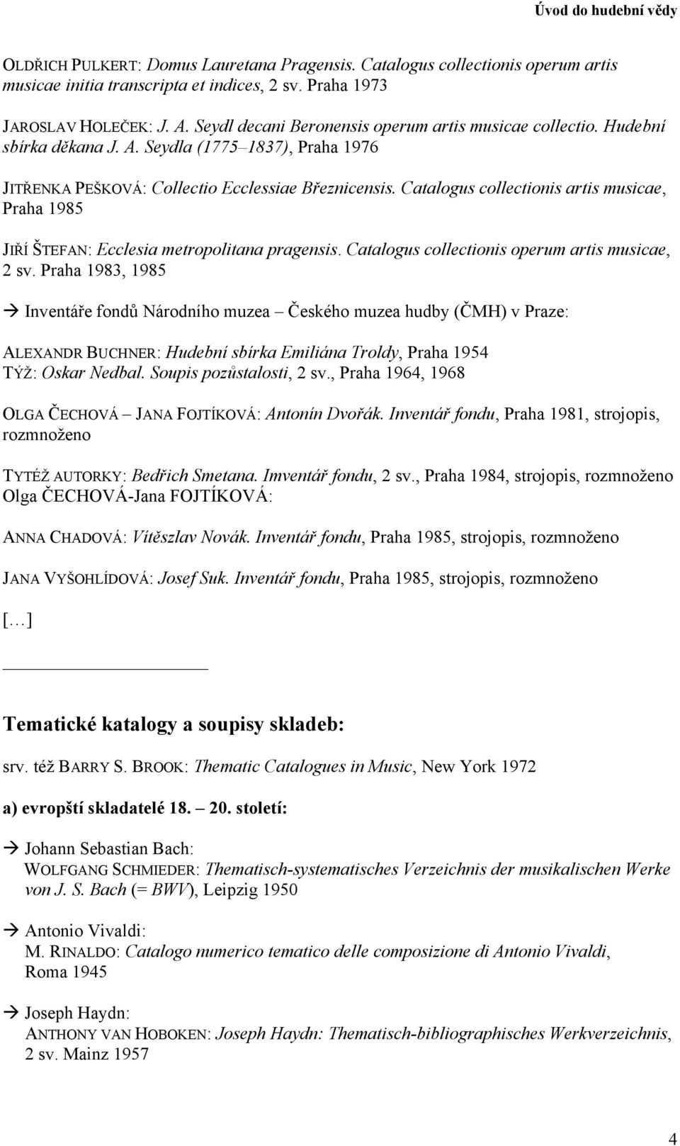 Catalogus collectionis artis musicae, Praha 1985 JIŘÍ ŠTEFAN: Ecclesia metropolitana pragensis. Catalogus collectionis operum artis musicae, 2 sv.