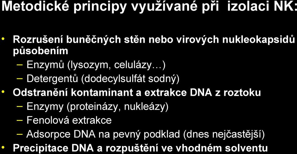 Odstranění kontaminant a extrakce DNA z roztoku Enzymy (proteinázy, nukleázy) Fenolová