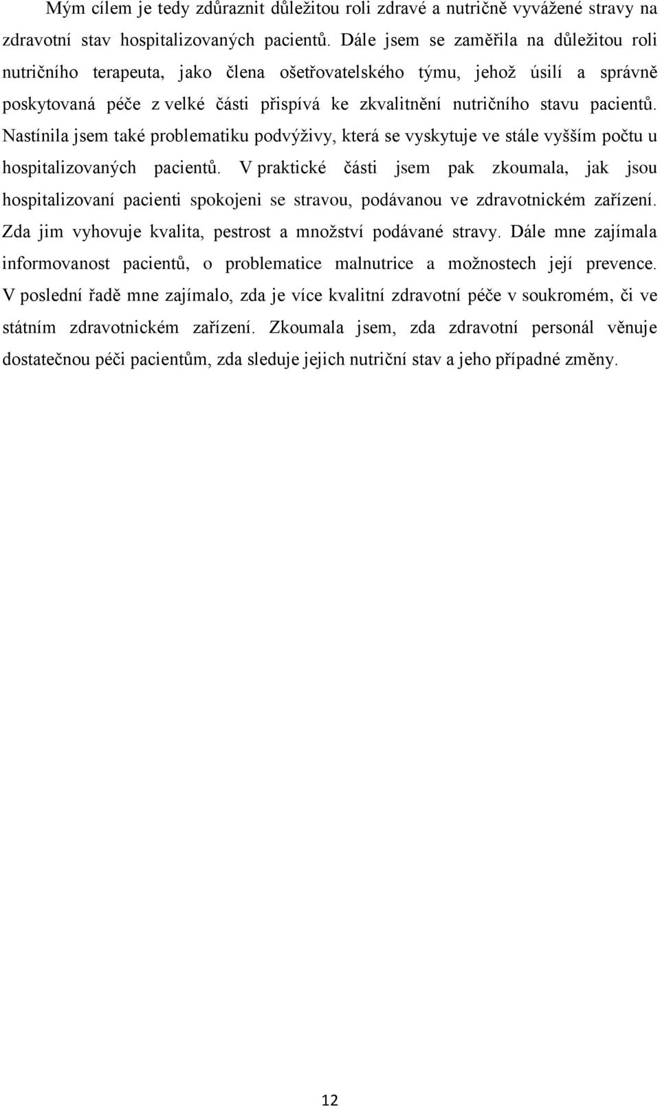 Nastínila jsem také problematiku podvýživy, která se vyskytuje ve stále vyšším počtu u hospitalizovaných pacientů.