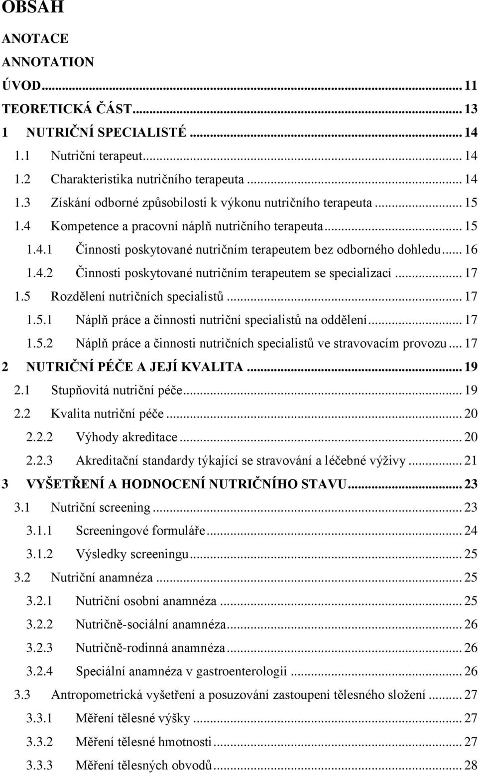 .. 17 1.5 Rozdělení nutričních specialistů... 17 1.5.1 Náplň práce a činnosti nutriční specialistů na oddělení... 17 1.5.2 Náplň práce a činnosti nutričních specialistů ve stravovacím provozu.