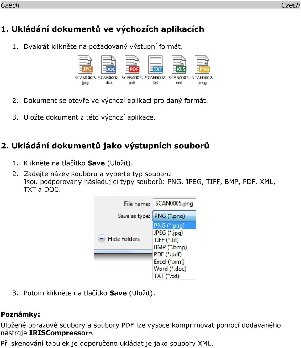 Jsou podporovány následující typy souborů: PNG, JPEG, TIFF, BMP, PDF, XML, TXT a DOC. 3. Potom klikněte na tlačítko Save (Uložit).