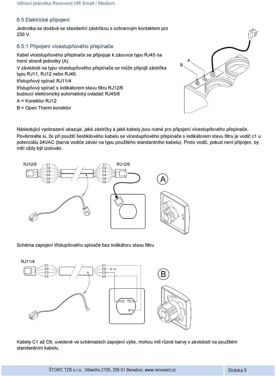 automatický ovladač RJ45/8 A = Konektor RJ12 B = Open Therm konektor Následující vyobrazení ukazuje, jaké zástrčky a jaké kabely jsou nutné pro připojení vícestupňového přepínače.