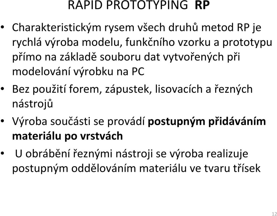 použitíforem, zápustek, lisovacích a řezných nástrojů Výroba součásti se provádípostupným přidáváním