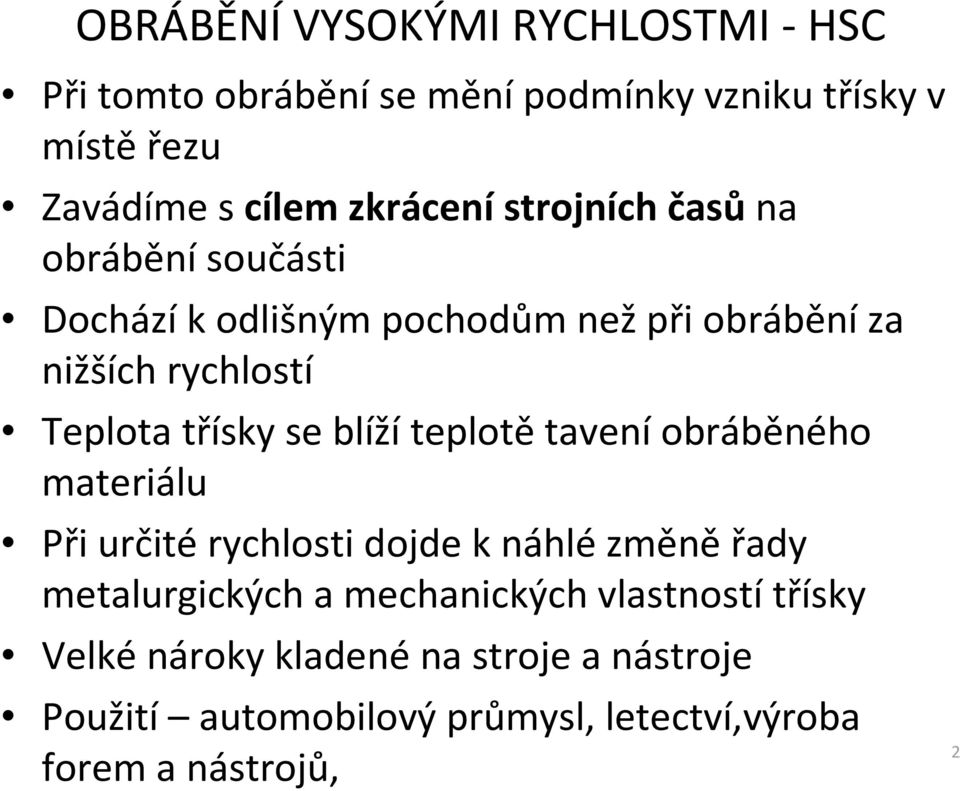 třísky se blížíteplotětaveníobráběného materiálu Při určitérychlosti dojde k náhlézměněřady metalurgických a