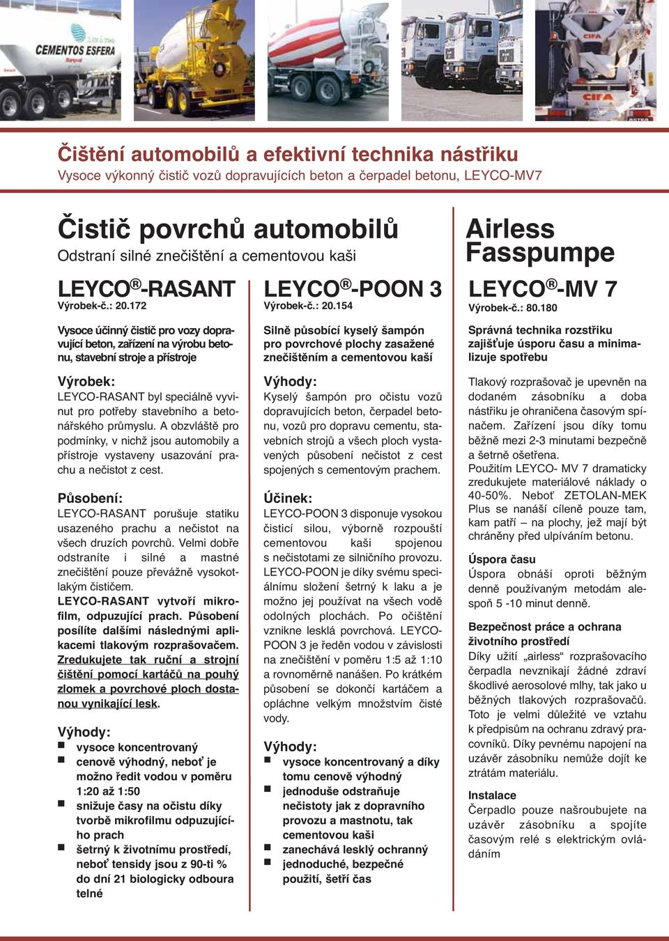 : 80.180 Správná technika rozstřiku zajišťuje úsporu času a minimaizuje spotřebu Výrobek: LEYCO-RASANT by speciáně vyvinut pro potřeby stavebního a betonářského průmysu.