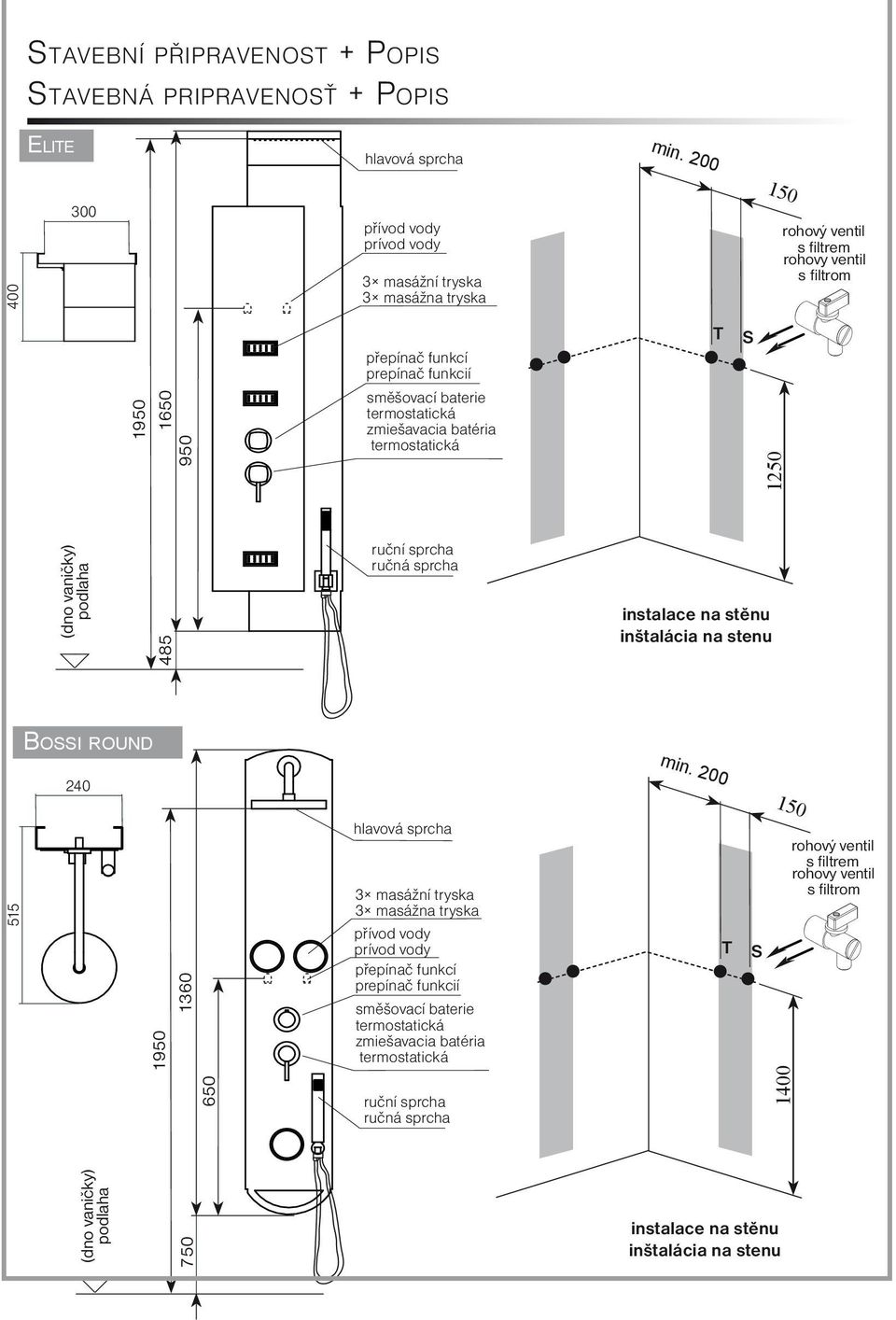 zmiešavacia batéria T S 1250 (dno vaničky) podlaha 485 ruční sprcha ručná sprcha instalace na stěnu inštalácia na stenu Bossi round 515 240 1950 1360 hlavová sprcha 3 masážní tryska 3