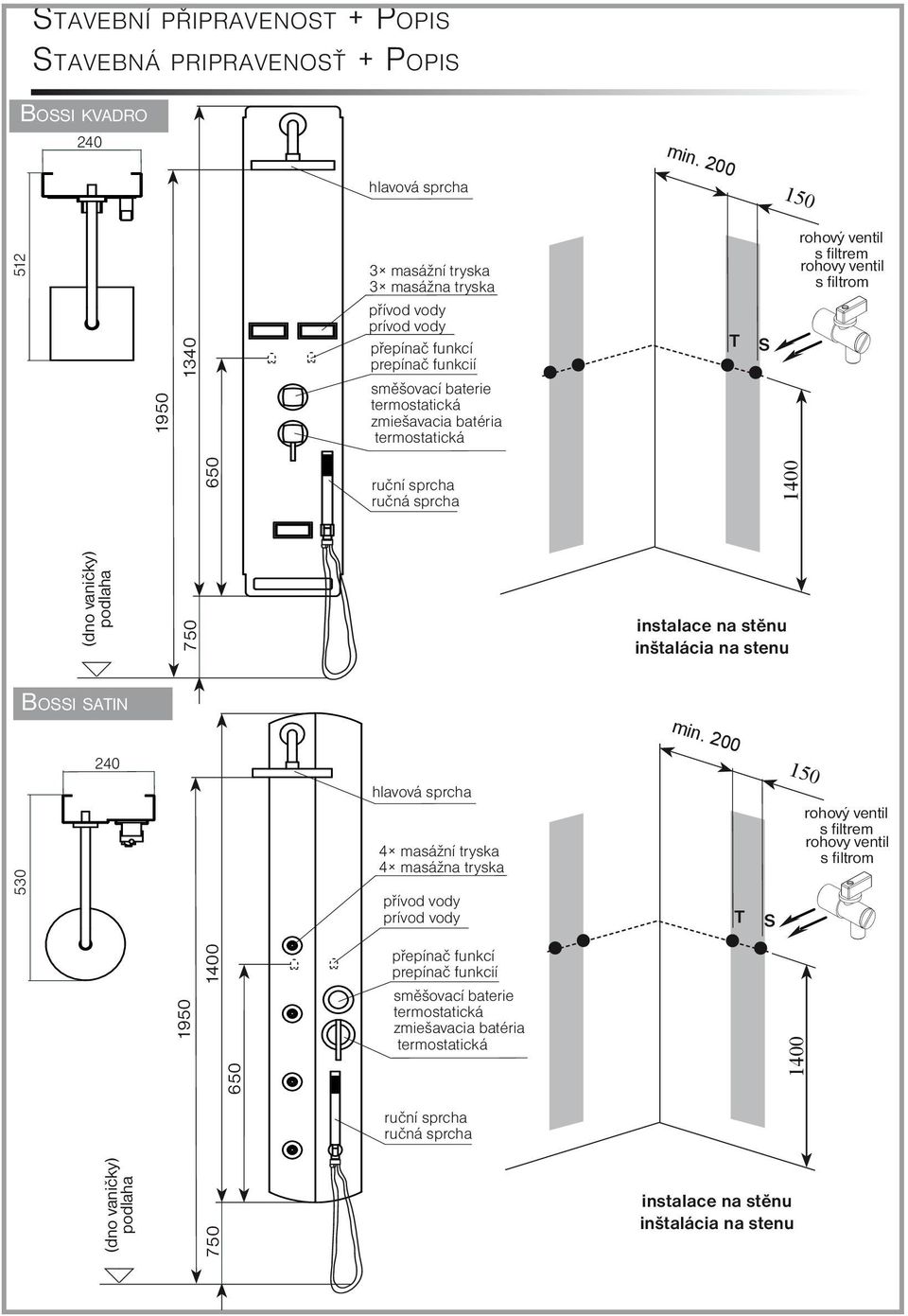 ventil s filtrom 650 ruční sprcha ručná sprcha 1400 (dno vaničky) podlaha 750 instalace na stěnu inštalácia na stenu Bossi satin 530 240 hlavová sprcha 4 masážní tryska 4 masážna tryska