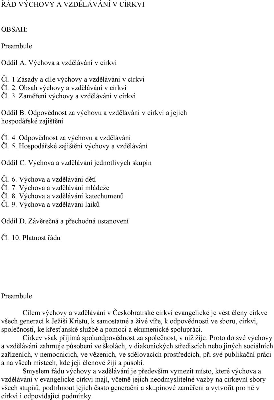 Hospodářské zajištění výchovy a vzdělávání Oddíl C. Výchova a vzdělávání jednotlivých skupin Čl. 6. Výchova a vzdělávání dětí Čl. 7. Výchova a vzdělávání mládeže Čl. 8.