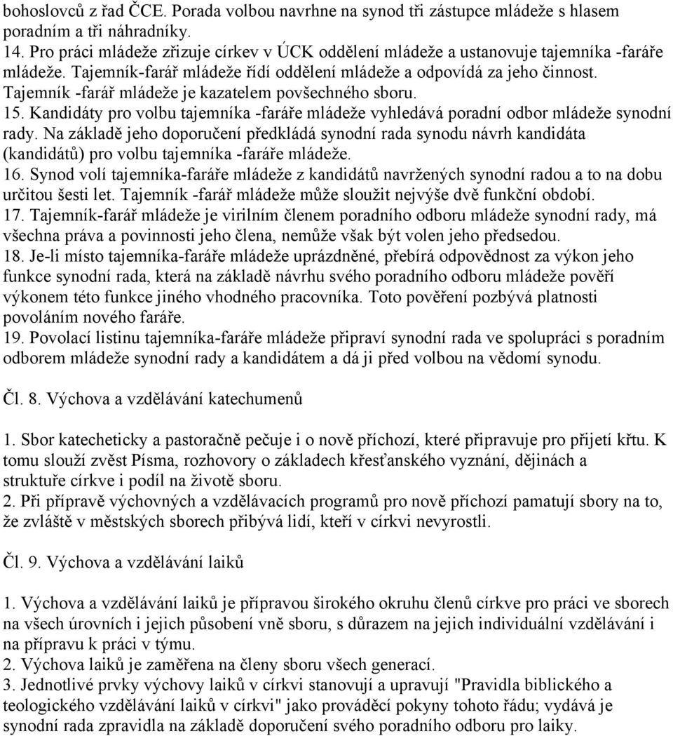 Tajemník -farář mládeže je kazatelem povšechného sboru. 15. Kandidáty pro volbu tajemníka -faráře mládeže vyhledává poradní odbor mládeže synodní rady.