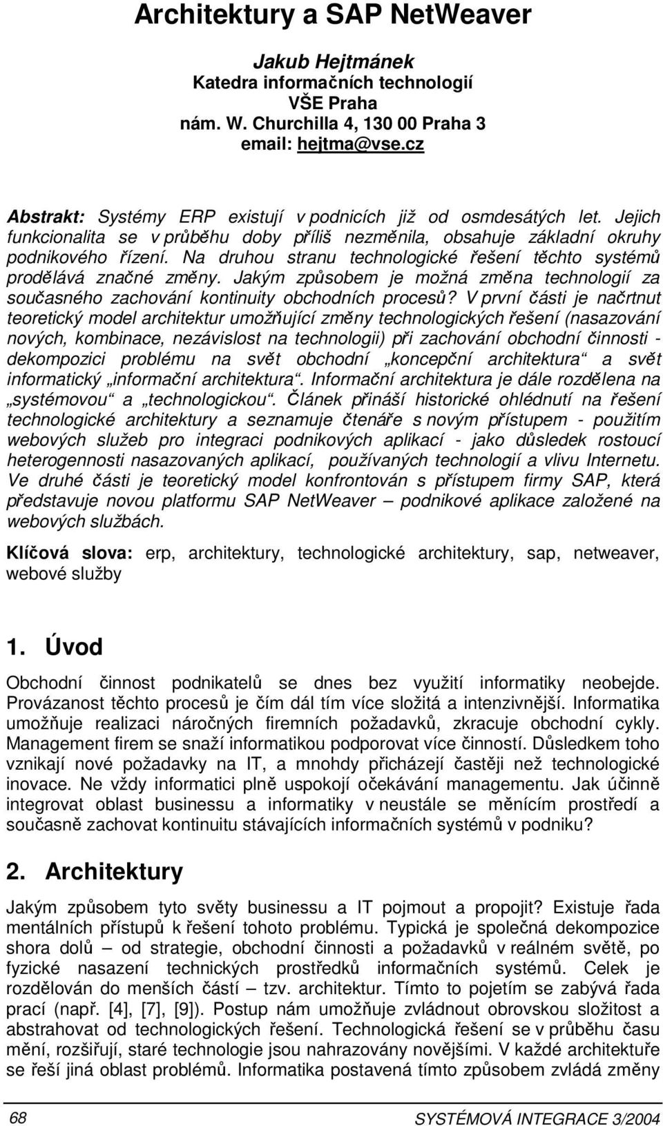 Jakým způsobem je možná změna technologií za současného zachování kontinuity obchodních procesů?
