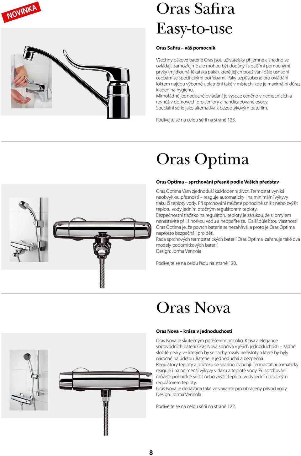 Páky uzpůsobené pro ovládání loktem najdou výborné uplatnění také v místech, kde je maximální důraz kladen na hygienu.