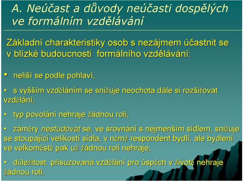 povolání nehraje žádnou roli, záměry nestudovat se, ve srovnání s nejmenší ším m sídlem, s snižuje se stoupající velikostí sídla, v němž