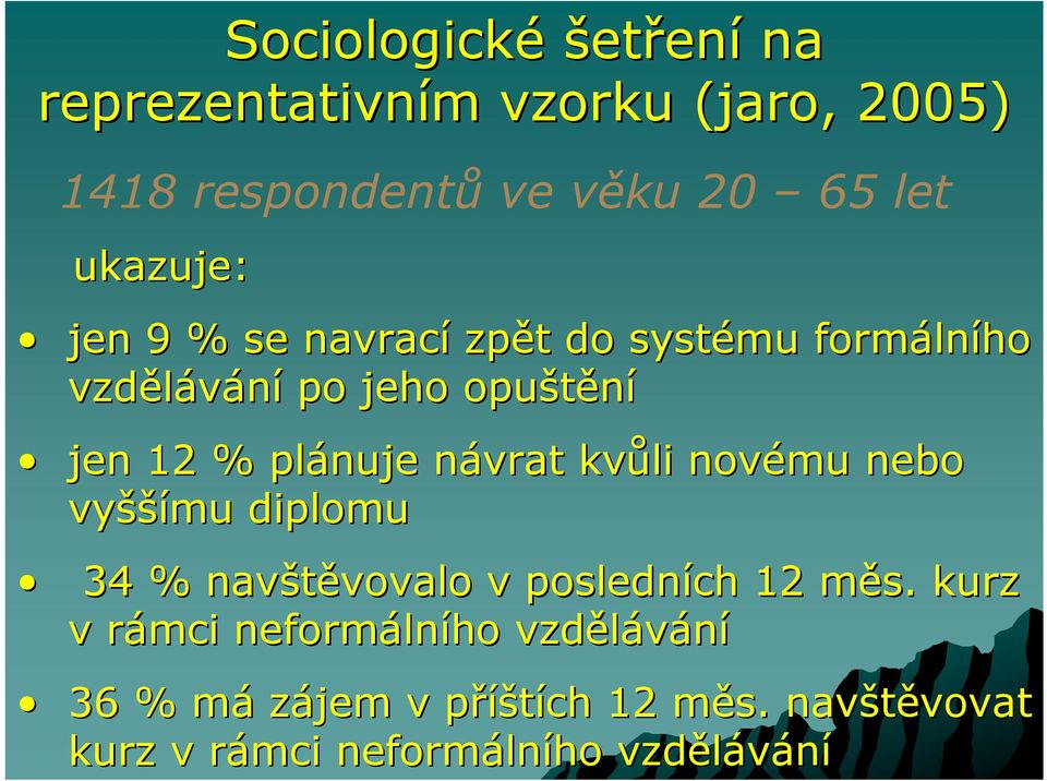 plánuje návrat kvůli novému nebo vyššímu diplomu 34 % navštěvovalo v posledních 12 měs.