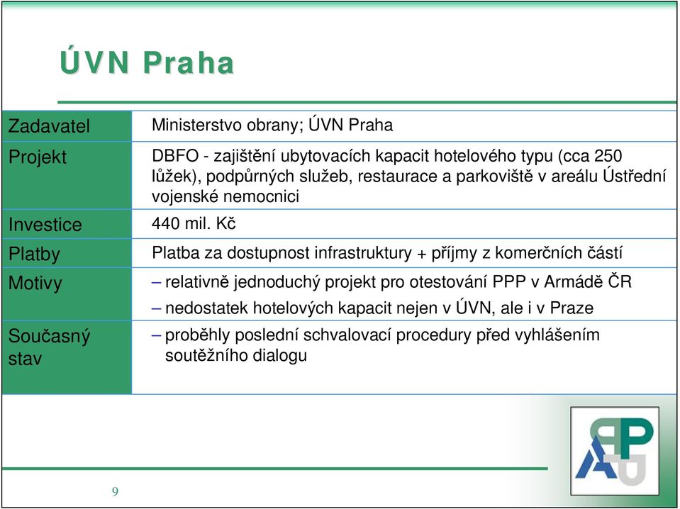 K Platba za dostupnost infrastruktury + p íjmy z komer ních ástí relativn jednoduchý projekt pro otestování PPP v