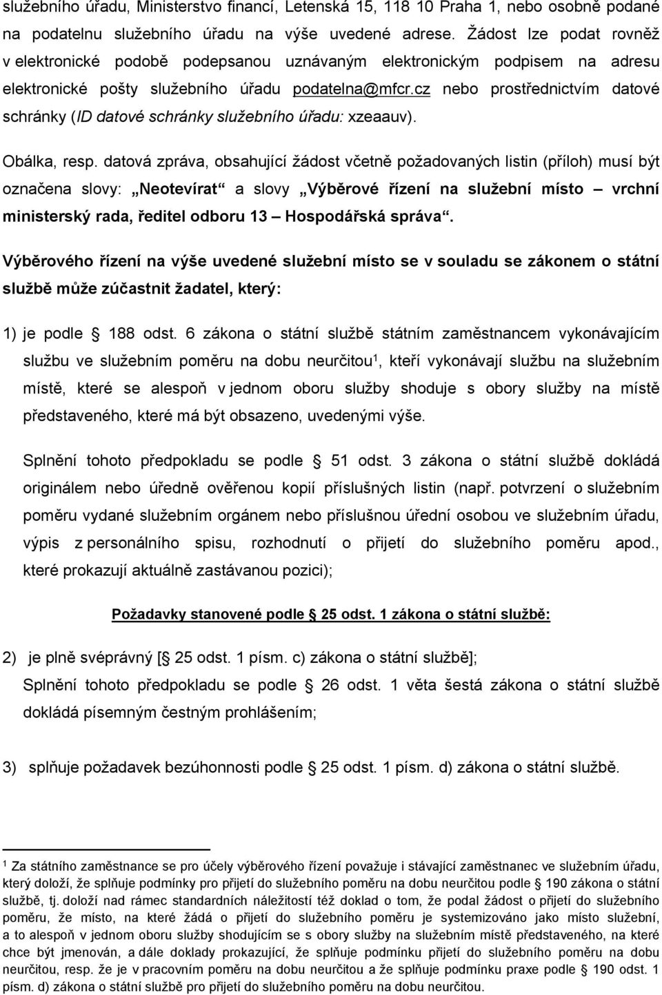 cz nebo prostřednictvím datové schránky (ID datové schránky služebního úřadu: xzeaauv). Obálka, resp.