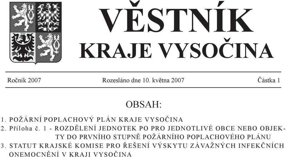 1 - ROZDĚLENÍ JEDNOTEK PO PRO JEDNOTLÉ OBCE NEBO OBJEK- TY DO PRVNÍHO STUPNĚ